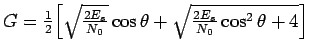 $ G = \frac{1}{2} \Big [ \sqrt{\frac{2E_s}{N_0}} \cos \theta + \sqrt{\frac{2E_s}{N_0} \cos^2\theta + 4} \Big ]$