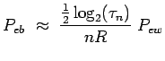 $\displaystyle P_{eb} ~\approx~ \frac{\frac{1}{2}\log_2(\tau_n)}{nR} ~P_{ew}$