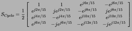 $\displaystyle S_{Cyclo} = \frac{1}{2} \left[\begin{array}{cccc} 1 & 1 & e^{j6\p...
...pi/15} & -je^{j6\pi/15} & -e^{j12\pi/15} & -je^{j12\pi/15}\\ \end{array}\right]$