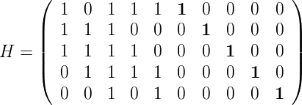      (                                )
        1  0  1  1  1  1  0   0  0  0
     |  1  1  1  0  0  0  1   0  0  0 |
     ||                                ||
H  = |  1  1  1  1  0  0  0  1   0  0 |
     (  0  1  1  1  1  0  0   0  1  0 )
        0  0  1  0  1  0  0   0  0  1
