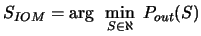 $\displaystyle S_{IOM}= \arg ~\min_{S \in \aleph} ~ P_{out}(S)$